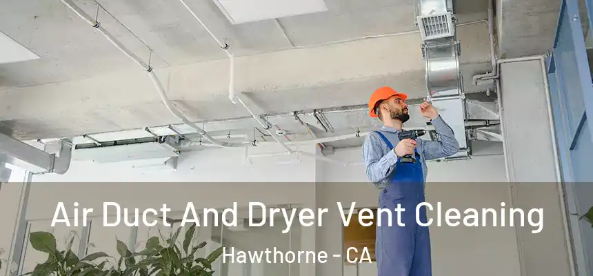  Air Duct And Dryer Vent Cleaning Hawthorne - CA