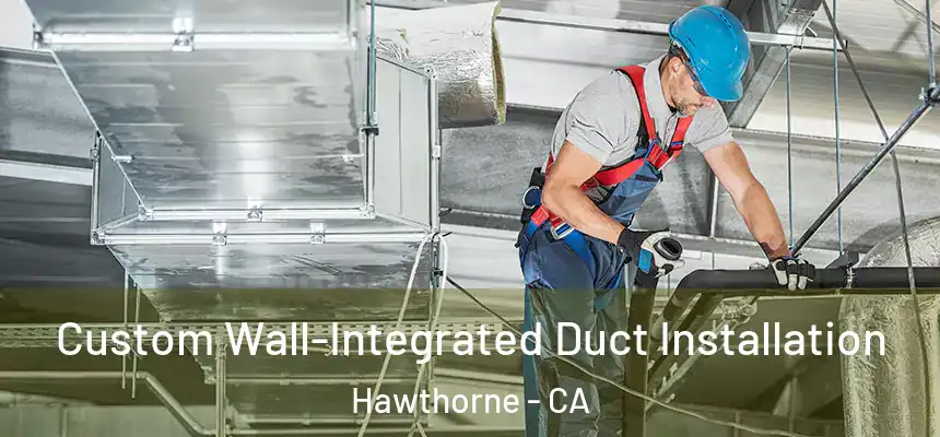 Custom Wall-Integrated Duct Installation Hawthorne - CA