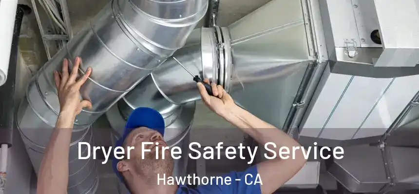 Dryer Fire Safety Service Hawthorne - CA
