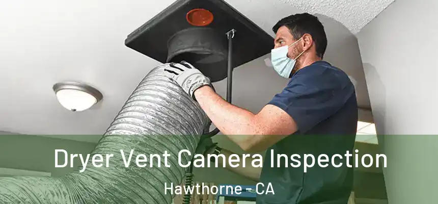 Dryer Vent Camera Inspection Hawthorne - CA