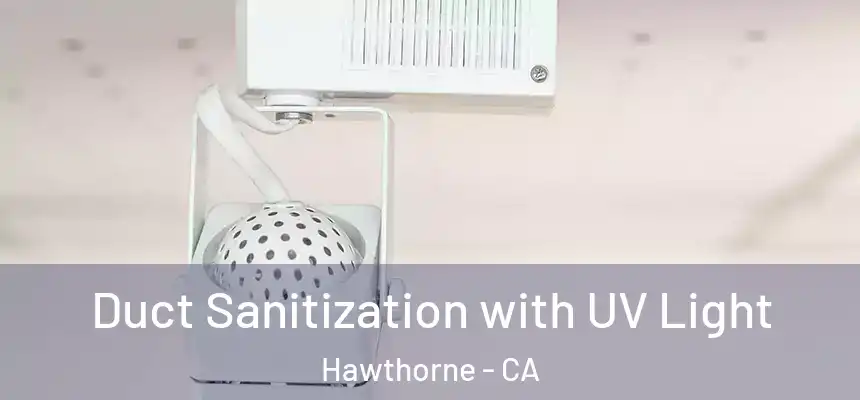 Duct Sanitization with UV Light Hawthorne - CA