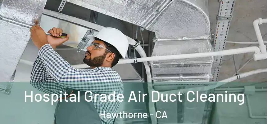  Hospital Grade Air Duct Cleaning Hawthorne - CA