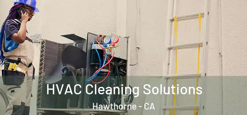 HVAC Cleaning Solutions Hawthorne - CA