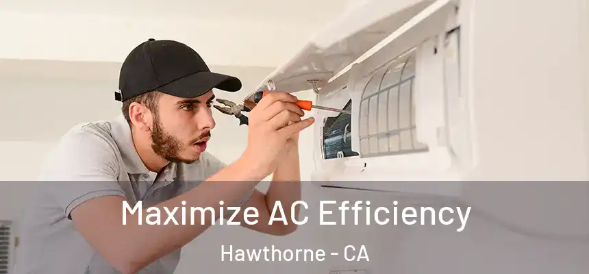  Maximize AC Efficiency Hawthorne - CA
