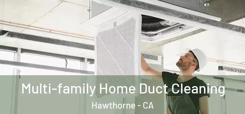 Multi-family Home Duct Cleaning Hawthorne - CA
