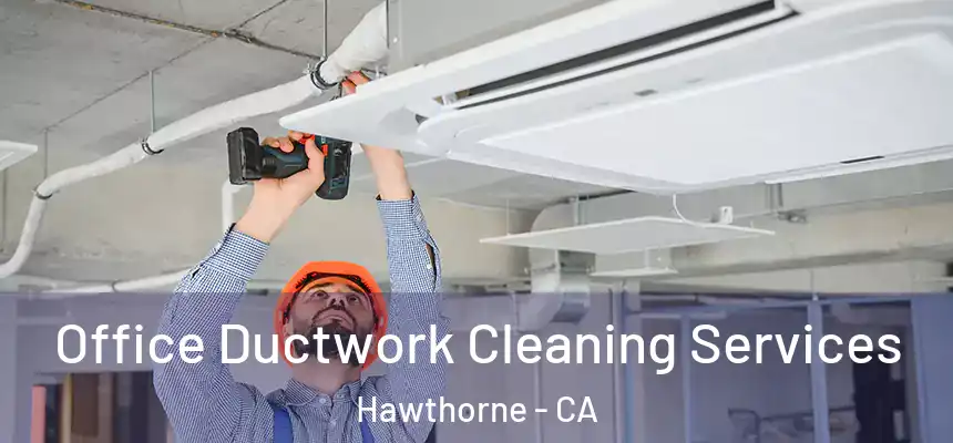 Office Ductwork Cleaning Services Hawthorne - CA