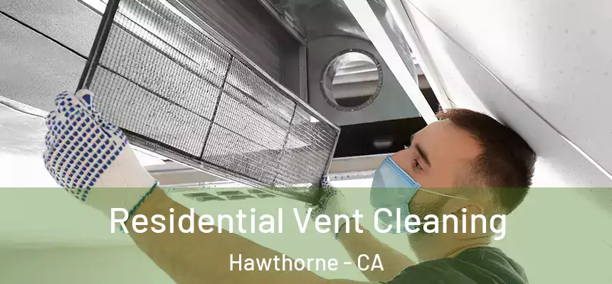 Residential Vent Cleaning Hawthorne - CA